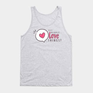 Let people love things!!!! Tank Top